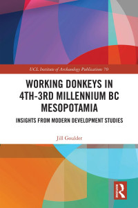 Jill Goulder — Working Donkeys in 4th-3rd Millennium BC Mesopotamia; Insights from Modern Development Studies