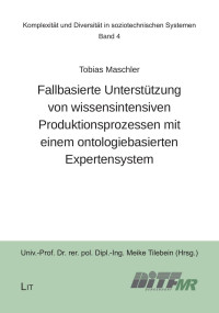 Tobias Maschler; — Fallbasierte Untersttzung von wissensintensiven Produktionsprozessen mit einem ontologiebasierten Expertensystem