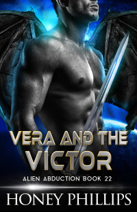 Honey Phillips — Vera and the Victor: A SciFi Alien Romance (Alien Abduction Book 22)