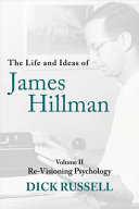 Dick Russell — The Life and Ideas of James Hillman: Volume II: Re-Visioning Psychology