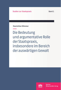 Maximilian Wimmer — Die Bedeutung und argumentative Rolle der Staatspraxis, insbesondere im Bereich der auswärtigen Gewalt