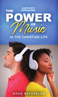 Doug Batchelor — The Power Of Music In The Christian Life