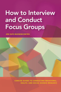 Katz-Buonincontro, Jen — How to Interview and Conduct Focus Groups