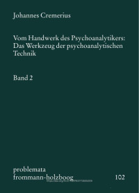 Johannes Cremerius — Vom Handwerk des Psychoanalytikers: Das Werkzeug der psychoanalytischen Technik