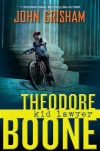 John Grisham [Grisham, John] — Theodore Boone: Kid Lawyer
