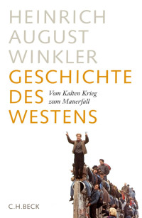 Winkler, Heinrich August — Geschichte des Westens: Vom Kalten Krieg zum Mauerfall