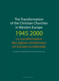 Leo Kenis / Jaak Billiet / Patrick Pasture — The Transformation of the Christian Churches in Western Europe 1945-2000/La transformationdes églises chrétiennes en Europe occidentale