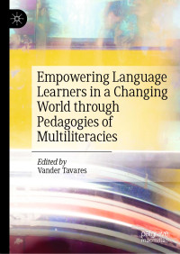 Vander Tavares — Empowering Language Learners in a Changing World through Pedagogies of Multiliteracies