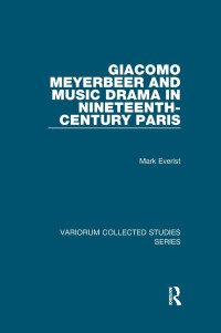 Mark Everist — Giacomo Meyerbeer and Music Drama in Nineteenth-Century Paris