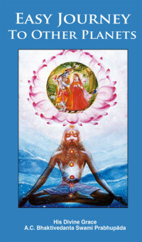 A.C. Bhaktivedanta Swami Prabhupada — Easy Journey to Other Planets - 1972 Edition -- Prabhupada Books