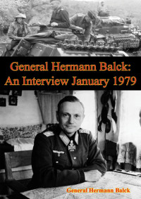 General Hermann Balck — General Hermann Balck: An Interview January 1979