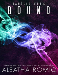 Aleatha Romig [Romig, Aleatha] — Bound (Tangled Web Book 3)