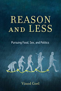 Vinod Goel — Reason and Less: Pursuing Food, Sex, and Politics