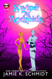 Jamie K. Schmidt — Swipe for Androids: A Love Bites Agency paranormal romcom