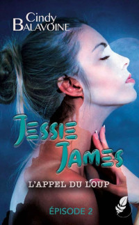 Cindy BALAVOINE — Jessie James: Épisode 2 : L'appel du loup (French Edition)