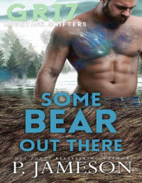 P. Jameson — Some Bear Out There (Griz Mountain Shifters Book 4)