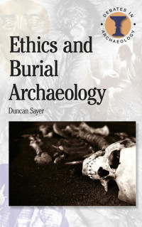 Duncan Sayer; — Ethics and Burial Archaeology