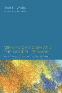 Joel L. Watts; — Mimetic Criticism and the Gospel of Mark