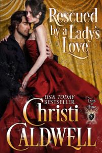 Christi Caldwell — Rescued By A Lady's Love (Lords of Honor 3)