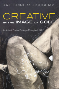 Katherine M. Douglass; — Creative in the Image of God