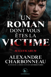 Alexandre Charbonneau — Un roman dont vous êtes la victime - Maleficarum