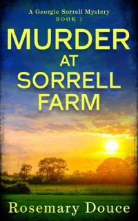 Rosemary Douce — Murder at Sorrell Farm: A Georgie Sorrell Mystery