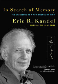 Eric R. Kandel [Kandel, Eric R.] — In Search of Memory: The Emergence of a New Science of Mind