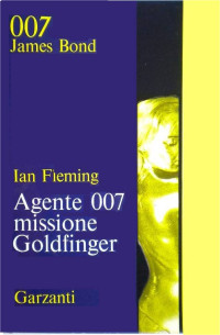 Ian Fleming — Agente 007. Missione Goldfinger