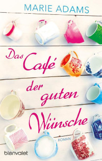 Adams, Marie — Das Café der guten Wünsche