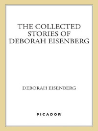 Deborah Eisenberg — The Collected Stories of Deborah Eisenberg: Stories