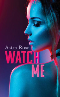 Astra Rose — Watch Me