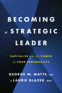 George W. Watts;Laurie W. Blazek; & Laurie Blazek — Becoming a Strategic Leader