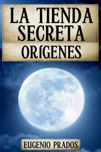 Eugenio Prados [Eugenio Prados] — La Tienda Secreta. Orígenes