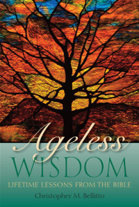 Christopher M. Bellitto, Autho; — Ageless Wisdom: Lifetime Lessons from the Bible