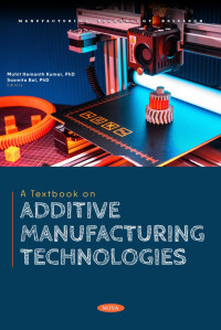 Mohit Hemanth Kumar — A Textbook on Additive Manufacturing Technologies