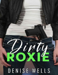 Denise Wells — Dirty Roxie: A Romantic Suspense (Dirty Darlings: The Beginning Book 4)