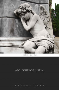 Justin Martyr — Apologies of Justin (Illustrated)