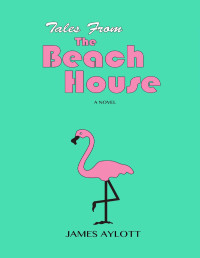 James Aylott [Aylott, James] — Tales from The Beach House: A Novel