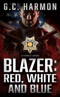 G.C. Harmon — Blazer: Red, White and Blue: A Cop Thriller