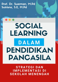 Prof. Dr. Suarman, M.Pd. & Sutrisno, S.E., M.Pd. — Social Learning dalam Pendidikan Pancasila: Strategi dan Implementasi di Sekolah Menengah