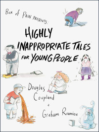Coupland, Douglas — Highly Inappropriate Tales for Young People