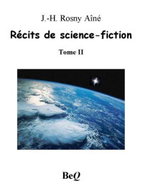 Rosny Ainé, J.H — Récits de science-fiction II