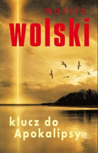 Marcin Wolski — Klucz Do Apokalipsy