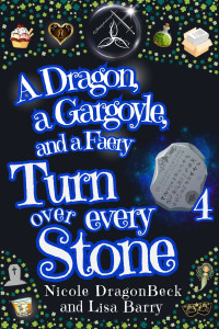 Nicole DragonBeck & Lisa Barry — A Dragon, a Gargoyle, and a Faery Turn Over Every Stone (Dragon & Gargoyle, Book 4)(Urban Fantasy Meets Cozy Mystery)