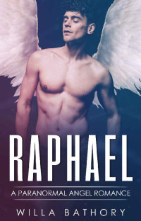 Willa Bathory [Bathory, Willa] — Raphael: A Paranormal Angel Romance (Wings of Reckoning Book 2)