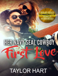 Taylor Hart — Her Navy Seal Cowboy First Love: Sweet First Love and Second Chance Romance (Solid Gold Summerville Ranch Billionaire Romance Book 3)
