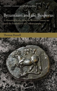 Thomas James Russell — Byzantium and the Bosporus: A Historical Study, From the Seventh Century BC Until the Foundation of Constantinople