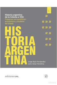 Jorge Raúl Fernández, Julio César Rondina — Historia argentina de la Colonia a 1955