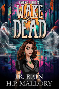 J. R. Rain, H. P. Mallory — Wake the Dead (Gwen's Ghosts 6)(Paranormal Women's Midlife Fiction)