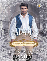 Sydney Jane Baily — Adam (Diamonds of the First Water Book 3)